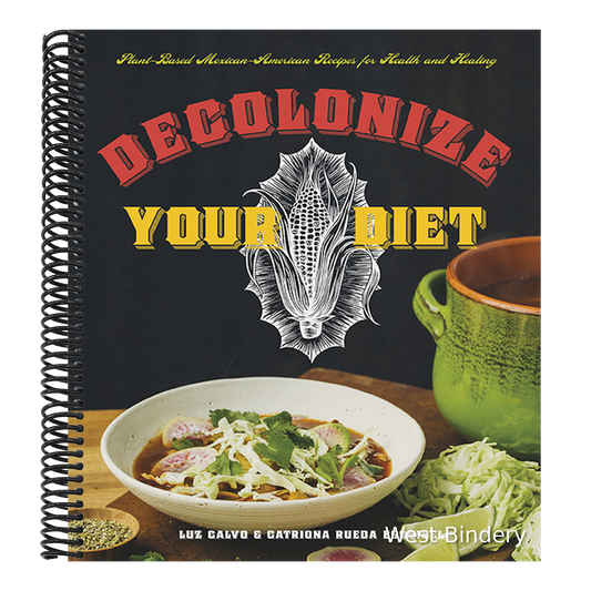 Decolonize Your Diet: Plant-Based Mexican-American Recipes for Health and Healing