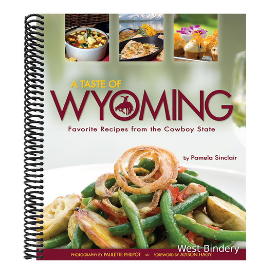 A Taste of Wyoming: Favorite Recipes from the Cowboy State