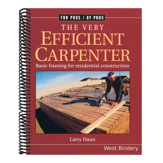 The Very Efficient Carpenter: Basic Framing for Residential Construction