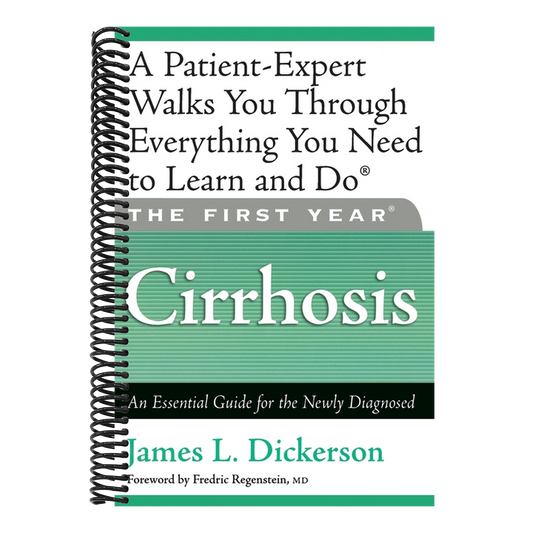 The First Year: Cirrhosis: An Essential Guide for the Newly Diagnosed