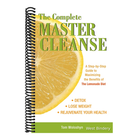 The Complete Master Cleanse: A Step-By-Step Guide to Maximizing the Benefits of the Lemonade Diet