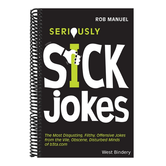 Seriously Sick Jokes: The Most Disgusting, Filthy, Offensive Jokes from the Vile, Obscene, Disturbed Minds of B3ta.com