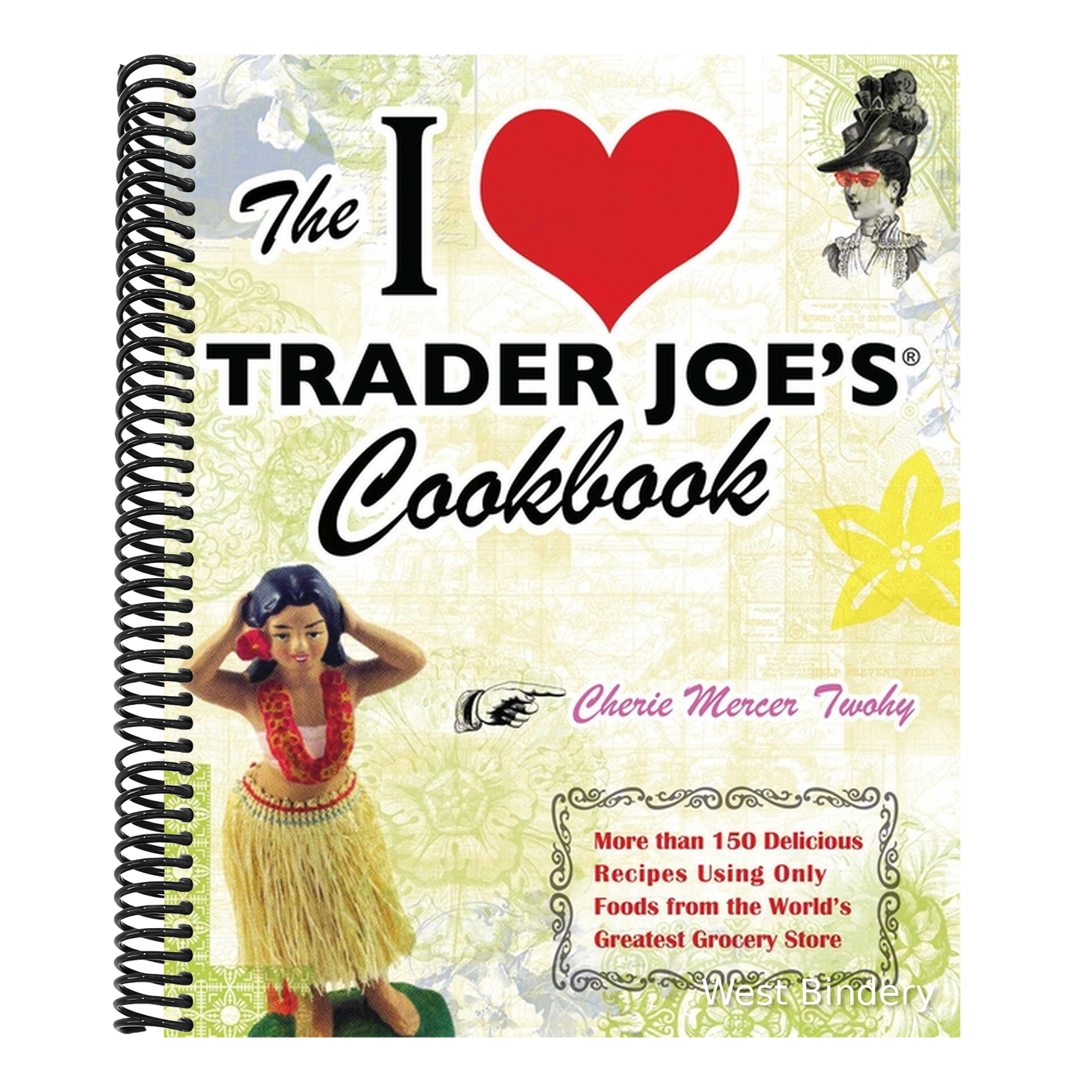 The I Love Trader Joe's Cookbook: More Than 150 Delicious Recipes Using Only Foods from the World's Greatest Grocery Store