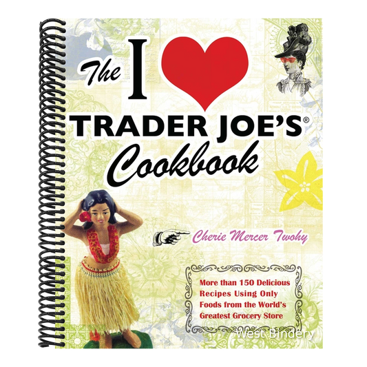 The I Love Trader Joe's Cookbook: More Than 150 Delicious Recipes Using Only Foods from the World's Greatest Grocery Store