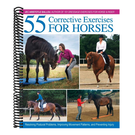 55 Corrective Exercises for Horses: Resolving Postural Problems, Improving Movement Patterns, and Preventing Injury (Spiral Bound)
