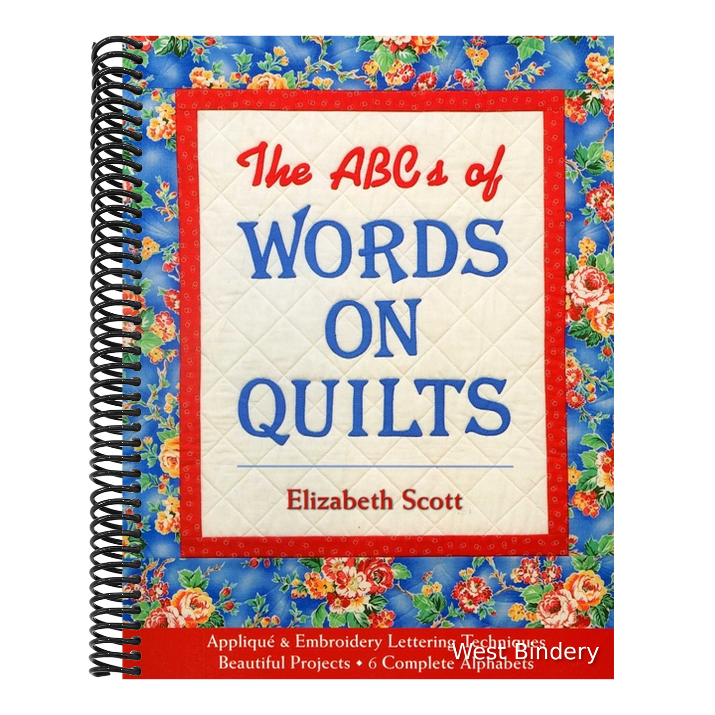 The ABCs of Words on Quilts: - Appliqué & Embroidery Lettering Techniques - Beautiful Projects - 6 Complete Alphabets