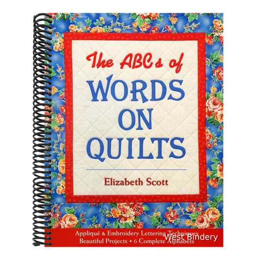 The ABCs of Words on Quilts: - Appliqué & Embroidery Lettering Techniques - Beautiful Projects - 6 Complete Alphabets