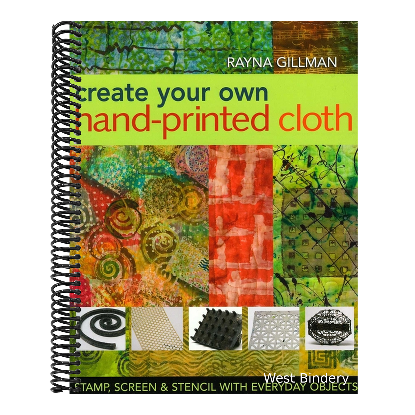Create Your Own Hand-Printed Cloth: Stamp, Screen & Stencil with Everyday Objects