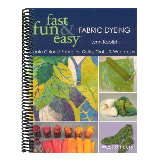 Fast, Fun & Easy Fabric Dyeing - Print on Demand Edition: Create Colorful Fabric for Quilts, Crafts & Wearables- Print on Demand Edition