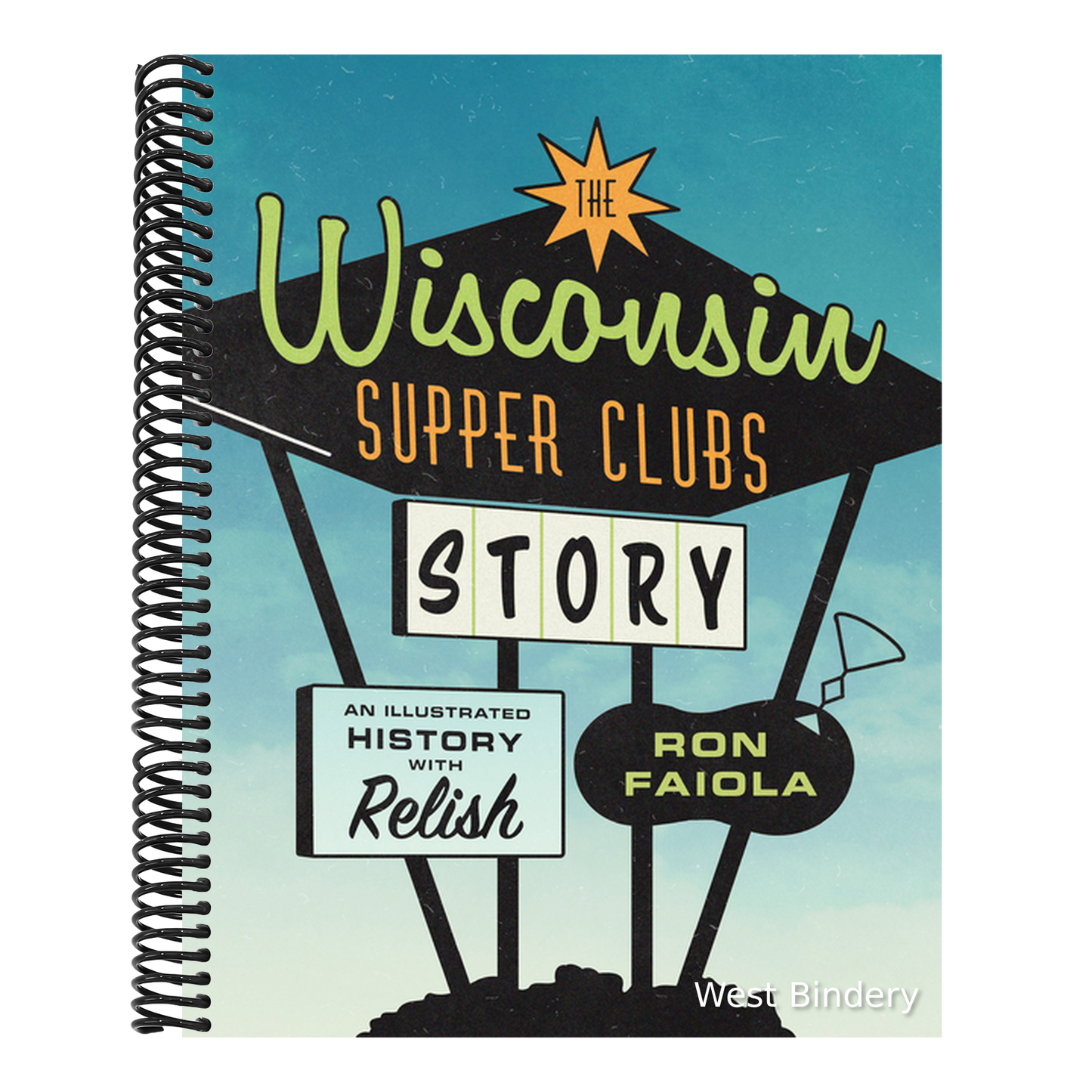 The Wisconsin Supper Clubs Story: An Illustrated History, with Relish