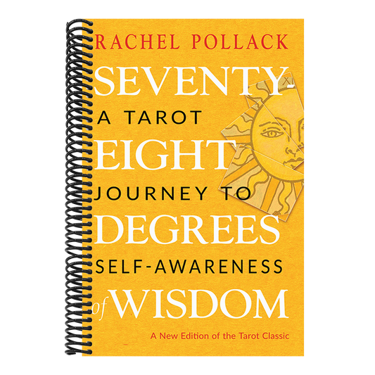 Seventy-Eight Degrees of Wisdom: A Tarot Journey to Self-Awareness (a New Edition of the Tarot Classic) (Third Edition, Revised)