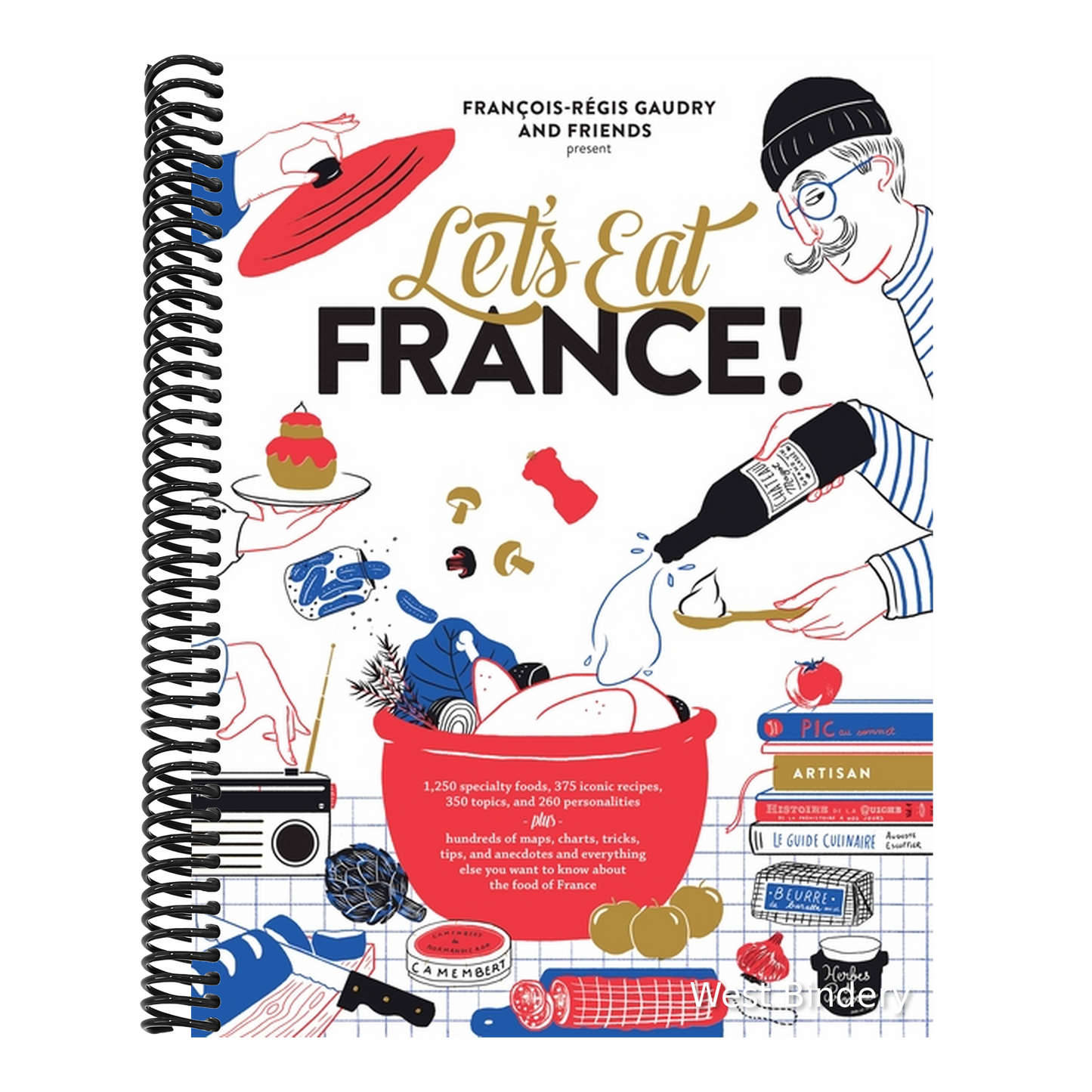 Let's Eat France!: 1,250 Specialty Foods, 375 Iconic Recipes, 350 Topics, 260 Personalities, Plus Hundreds of Maps, Charts, Tricks, Tips, and Anecdote