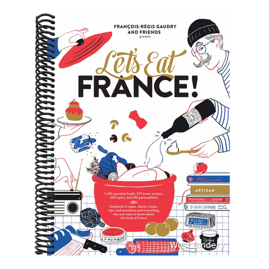 Let's Eat France!: 1,250 Specialty Foods, 375 Iconic Recipes, 350 Topics, 260 Personalities, Plus Hundreds of Maps, Charts, Tricks, Tips, and Anecdote