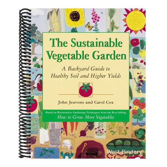 The Sustainable Vegetable Garden: A Backyard Guide to Healthy Soil and Higher Yields