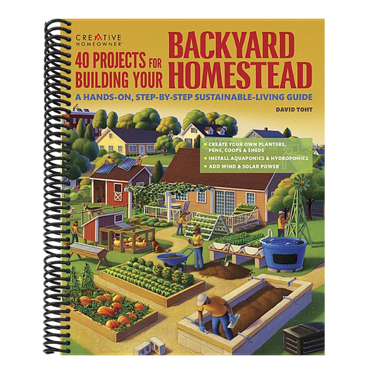 40 Projects for Building Your Backyard Homestead: A Hands-On, Step-By-Step Sustainable-Living Guide (Spiral Bound)