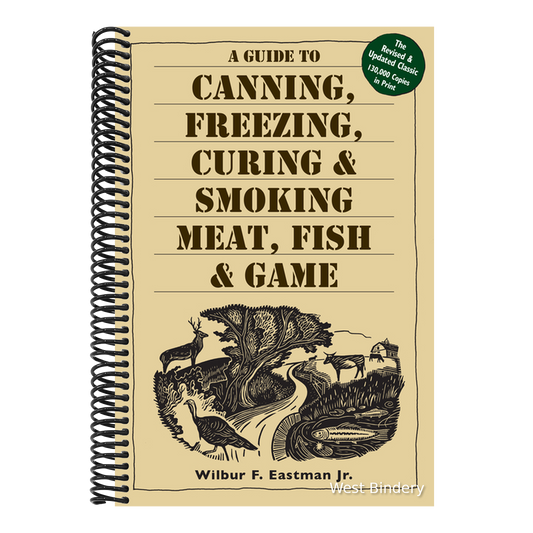 A Guide to Canning, Freezing, Curing, & Smoking Meat, Fish, & Game (Revised and Updated)