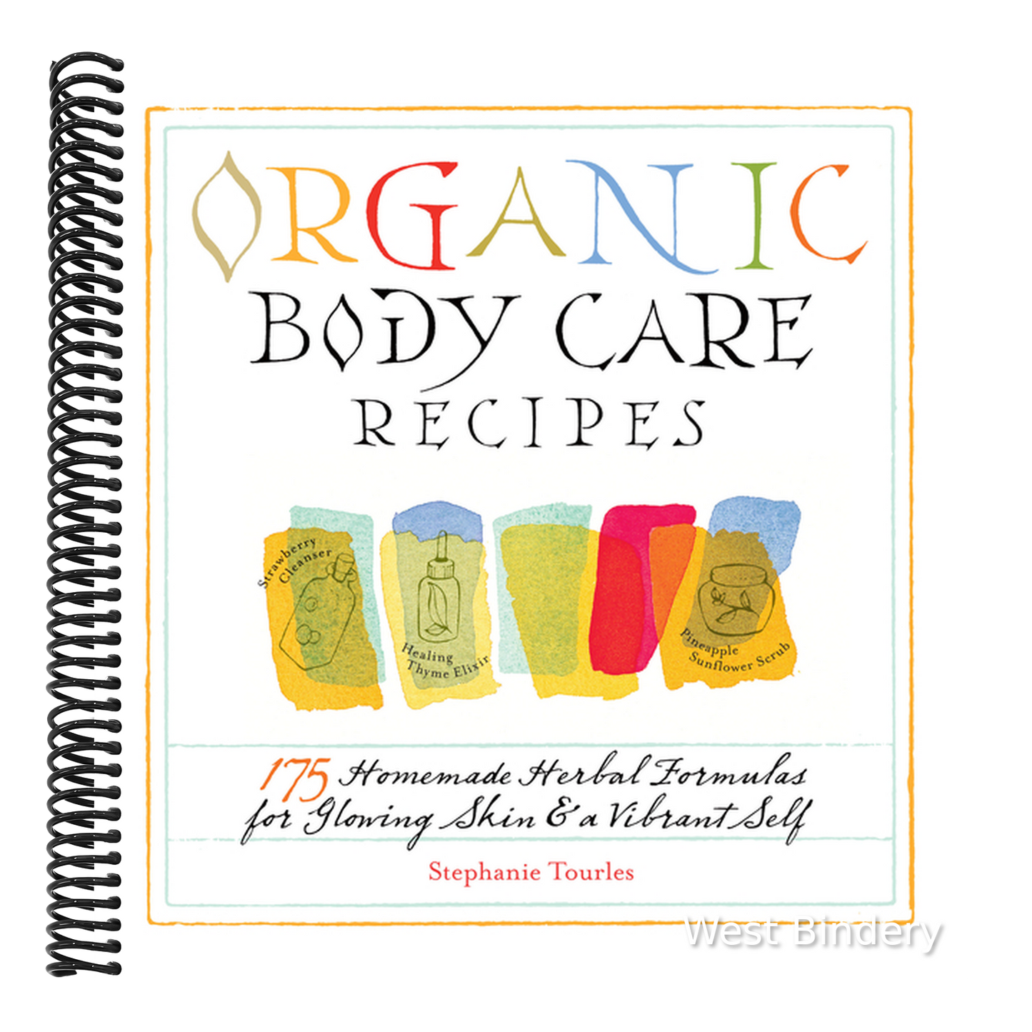 Organic Body Care Recipes: 175 Homeade Herbal Formulas for Glowing Skin & a Vibrant Self