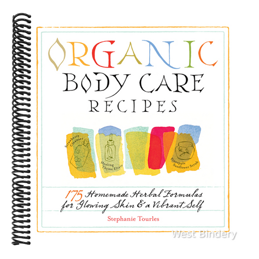 Organic Body Care Recipes: 175 Homeade Herbal Formulas for Glowing Skin & a Vibrant Self