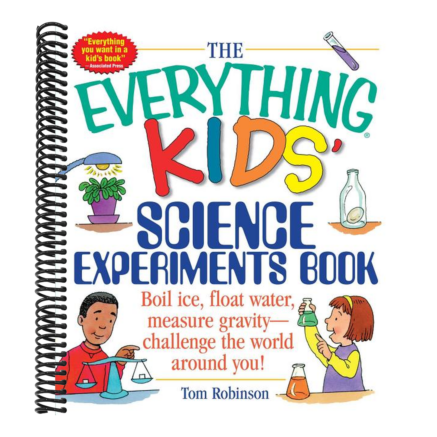 The Everything Kids' Science Experiments Book: Boil Ice, Float Water, Measure Gravity-Challenge the World Around You!