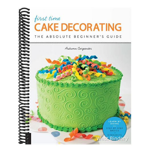 First Time Cake Decorating: The Absolute Beginner's Guide - Learn by Doing * Step-By-Step Basics + Projects