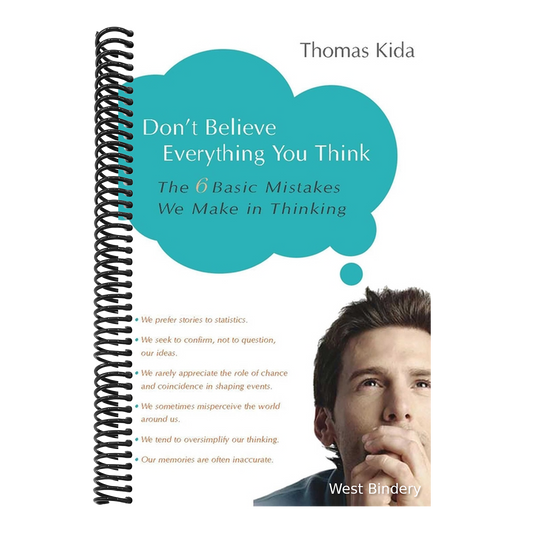 Don't Believe Everything You Think: The 6 Basic Mistakes We Make in Thinking