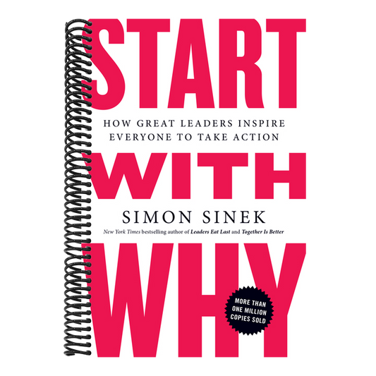 Start with Why: How Great Leaders Inspire Everyone to Take Action