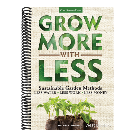 Grow More with Less: Sustainable Garden Methods: Less Water - Less Work - Less Money