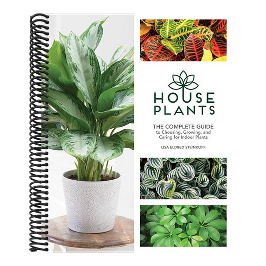 Houseplants: The Complete Guide to Choosing, Growing, and Caring for Indoor Plants