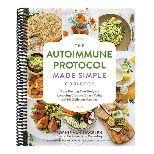 Autoimmune Protocol Made Simple Cookbook: Start Healing Your Body and Reversing Chronic Illness Today with 100 Delicious Recipes (Spiral Bound)