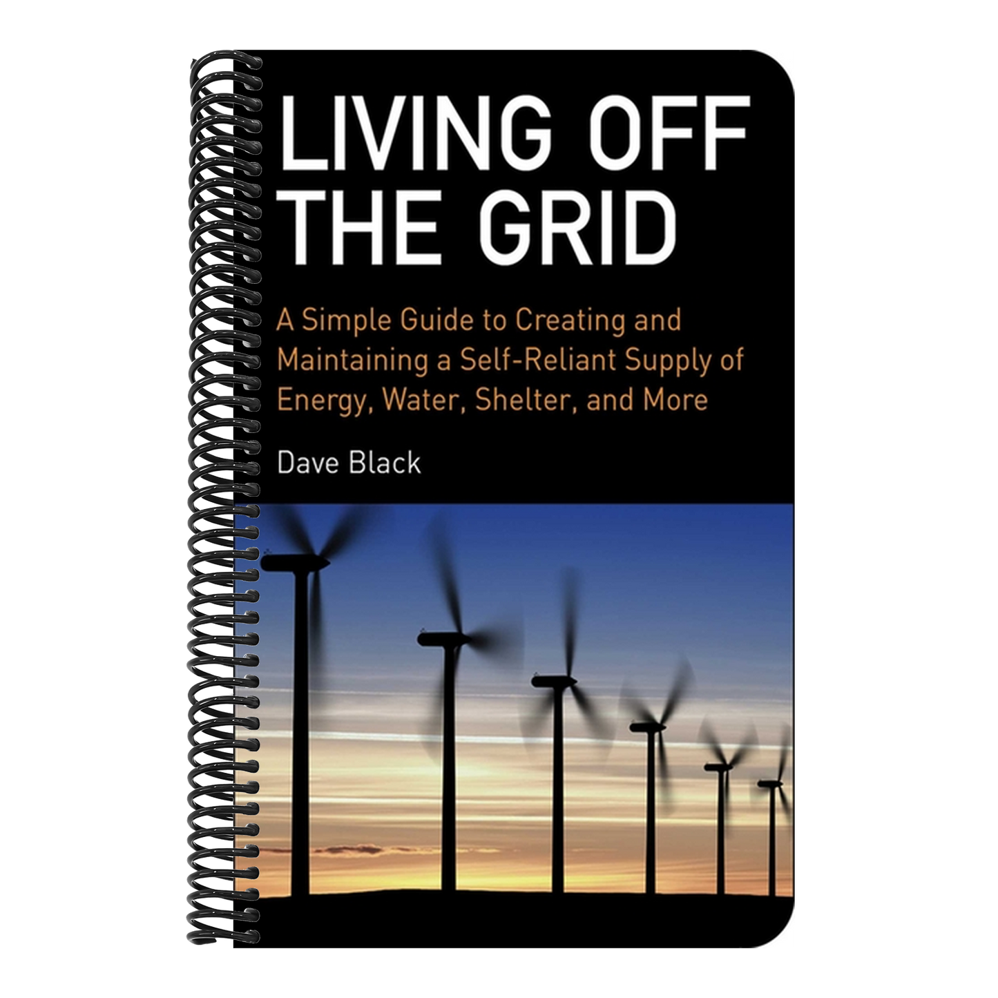 Living Off the Grid: A Simple Guide to Creating and Maintaining a Self-Reliant Supply of Energy, Water, Shelter, and More (Spiral Bound)