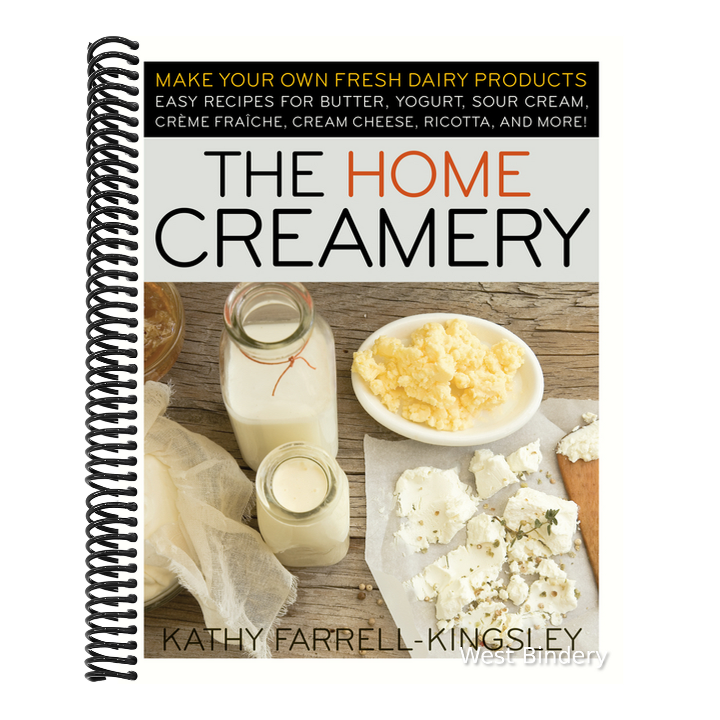 The Home Creamery: Make Your Own Fresh Dairy Products; Easy Recipes for Butter, Yogurt, Sour Cream, Creme Fraiche, Cream Cheese, Ricotta, and More!