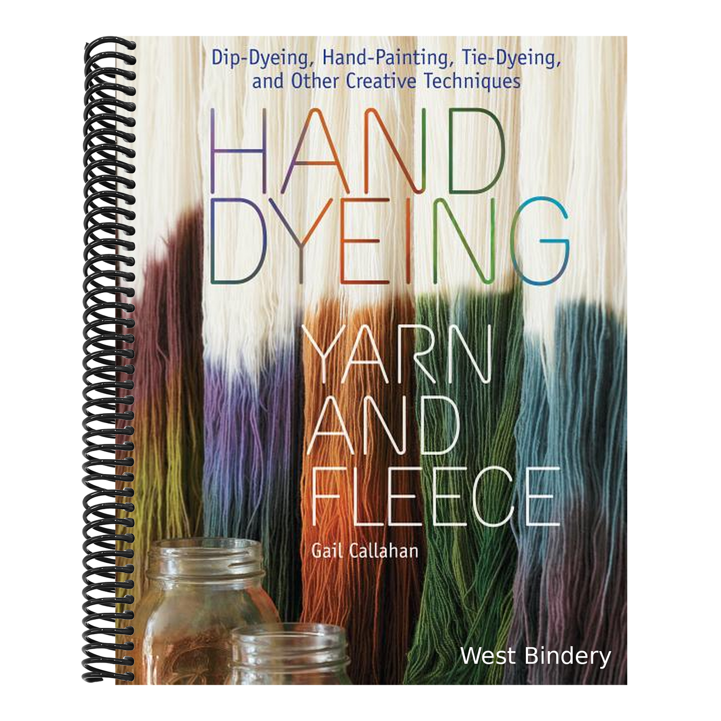 Hand Dyeing Yarn and Fleece: Dip-Dyeing, Hand-Painting, Tie-Dyeing, and Other Creative Techniques