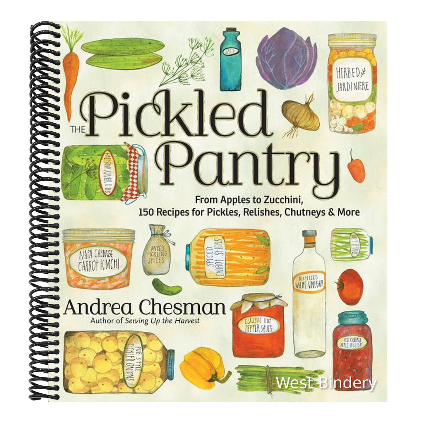 The Pickled Pantry: From Apples to Zucchini, 150 Recipes for Pickles, Relishes, Chutneys & More