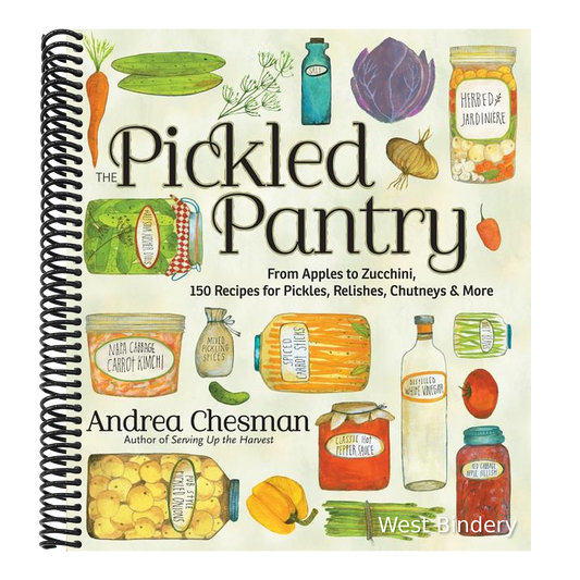 The Pickled Pantry: From Apples to Zucchini, 150 Recipes for Pickles, Relishes, Chutneys & More