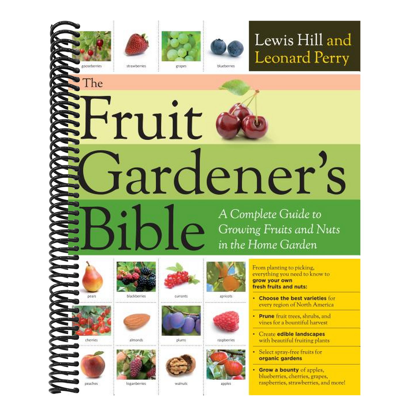 The Fruit Gardener's Bible: A Complete Guide to Growing Fruits and Nuts in the Home Garden (Spiral Bound)