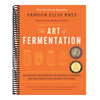 The Art of Fermentation: With Practical Information on Fermenting Vegetables, Fruits, Grains, Milk, Beans, Meats, and More