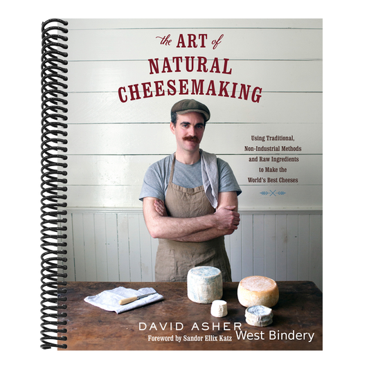 The Art of Natural Cheesemaking: Using Traditional, Non-Industrial Methods and Raw Ingredients to Make the World's Best Cheeses