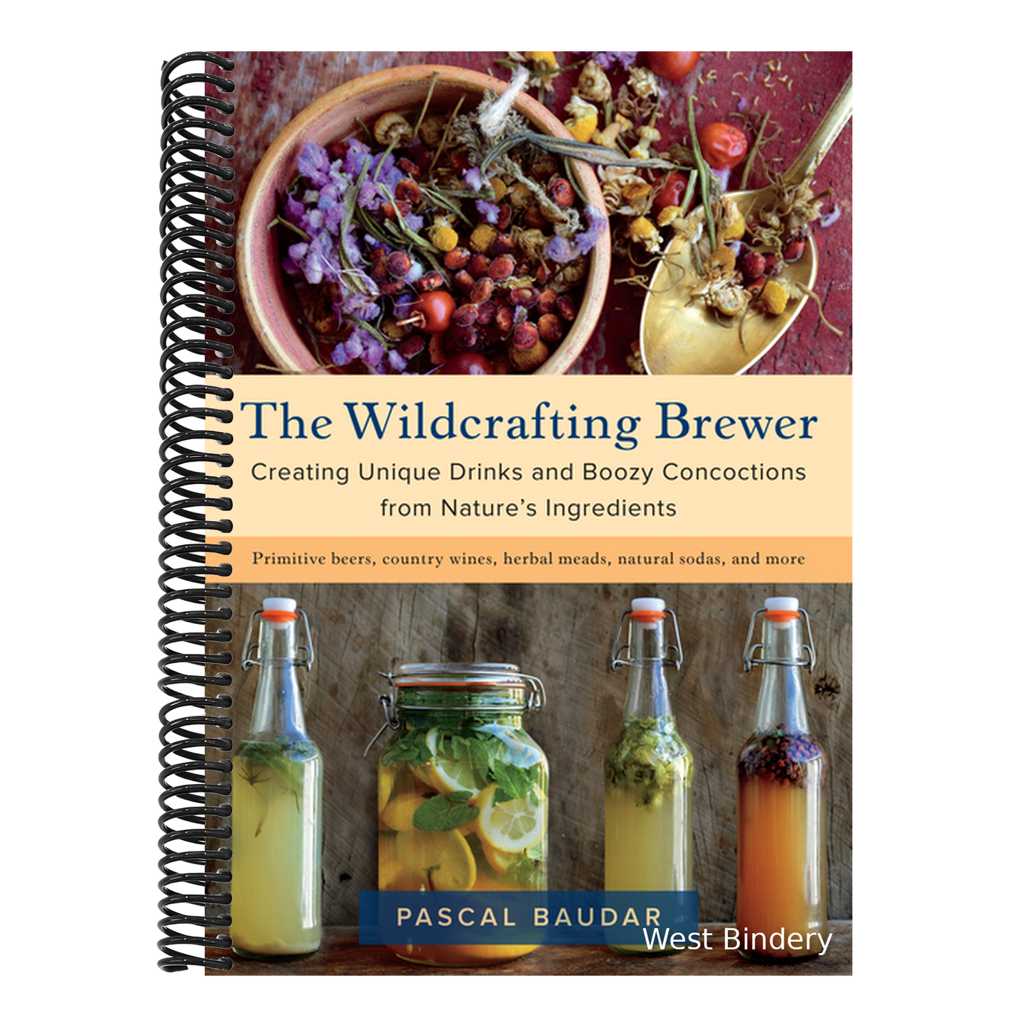 The Wildcrafting Brewer: Creating Unique Drinks and Boozy Concoctions from Nature's Ingredients