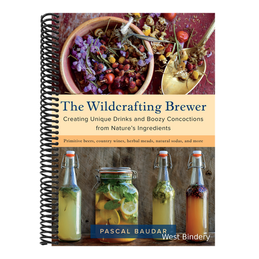 The Wildcrafting Brewer: Creating Unique Drinks and Boozy Concoctions from Nature's Ingredients