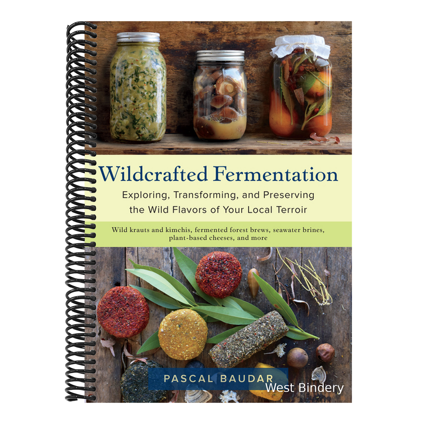 Wildcrafted Fermentation: Exploring, Transforming, and Preserving the Wild Flavors of Your Local Terroir