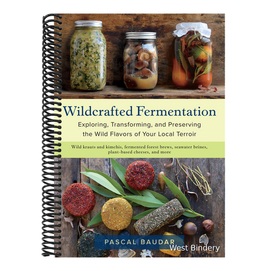 Wildcrafted Fermentation: Exploring, Transforming, and Preserving the Wild Flavors of Your Local Terroir