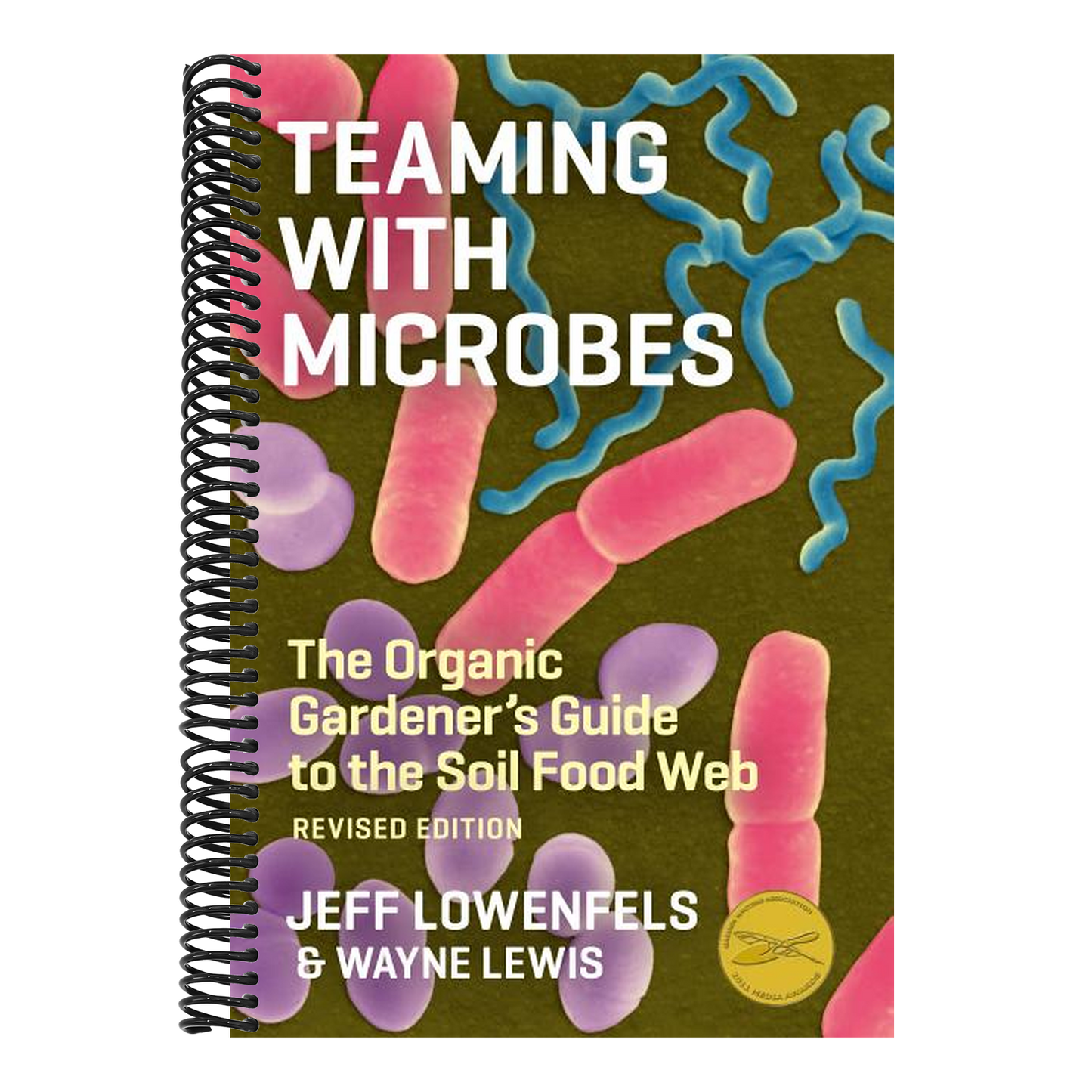 Teaming with Microbes: The Organic Gardener's Guide to the Soil Food Web (Revised) (Spiral Bound)