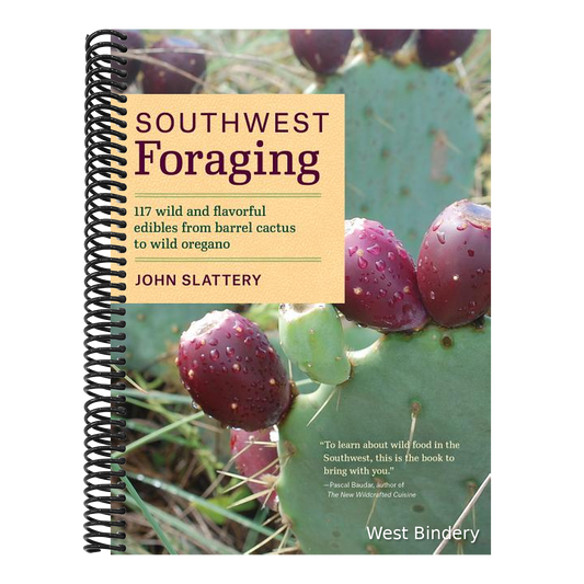 Southwest Foraging: 117 Wild and Flavorful Edibles from Barrel Cactus to Wild Oregano