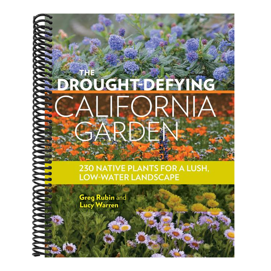The Drought-Defying California Garden: 230 Native Plants for a Lush, Low-Water Landscape
