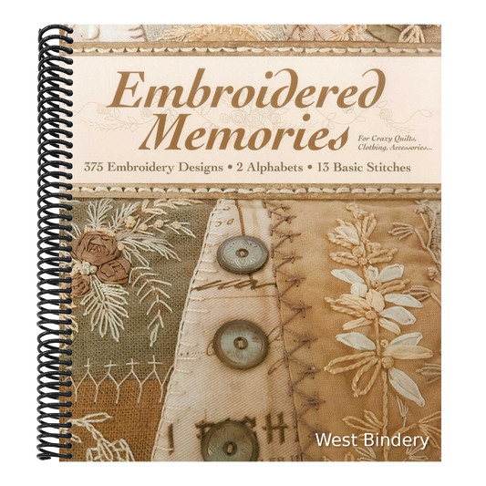 Embroidered Memories: - 375 Embroidery Designs - 2 Alphabets - 13 Basic Stitches - For Crazy Quilts, Clothing, Accessories...