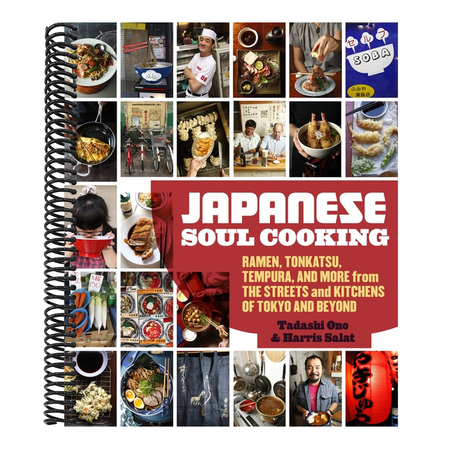 Japanese Soul Cooking: Ramen, Tonkatsu, Tempura, and More from the Streets and Kitchens of Tokyo and Beyond [A Cookbook] (Spiral Bound)