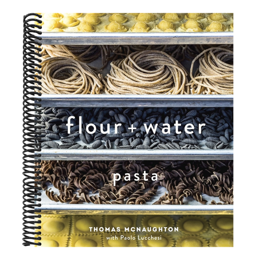 Flour + Water: Pasta [A Cookbook]
