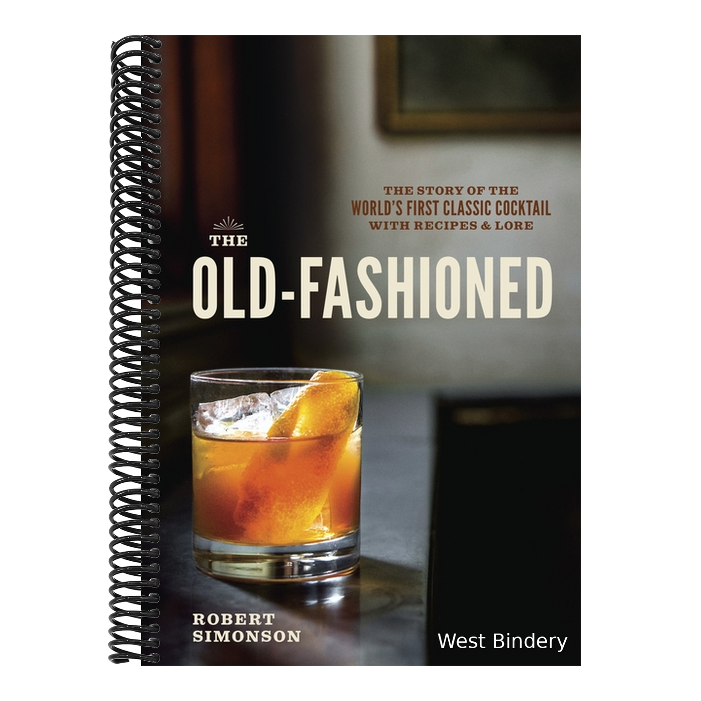 The Old-Fashioned: The Story of the World's First Classic Cocktail, with Recipes and Lore