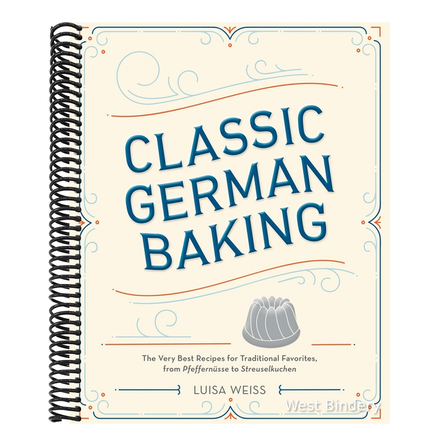 Classic German Baking: The Very Best Recipes for Traditional Favorites, from Pfeffernüsse to Streuselkuchen