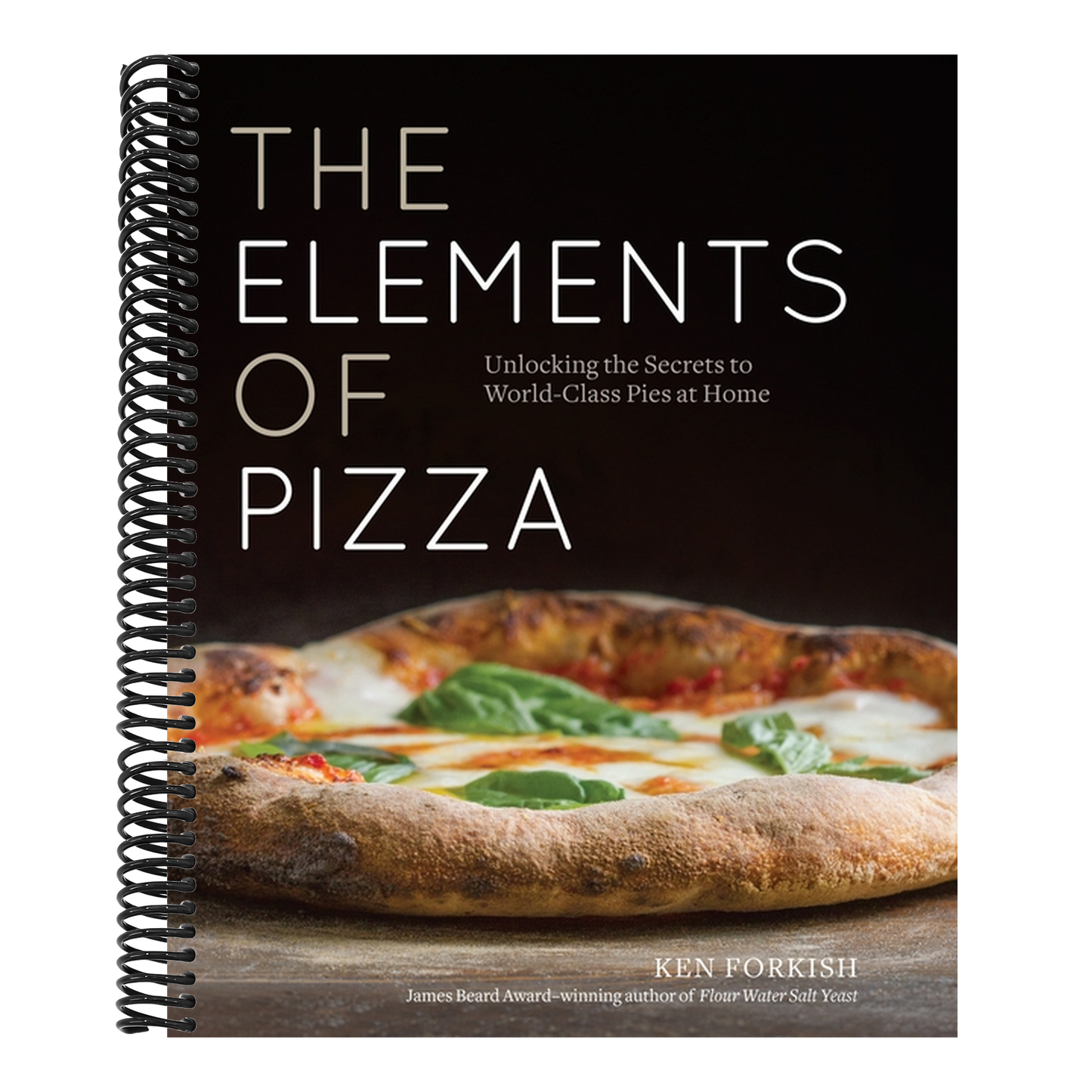 The Elements of Pizza: Unlocking the Secrets to World-Class Pies at Home [A Cookbook] (Spiral Bound)